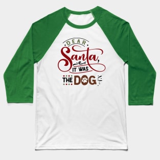 Dear Santa it was the dog Baseball T-Shirt